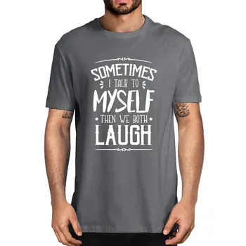 Včasih sem govoril Sam sebi, Potem Sva Oba Smeh Smešno Moške Bombaž Novost T-Shirt Unisex Humor Ulične Smešno Ženske Tee